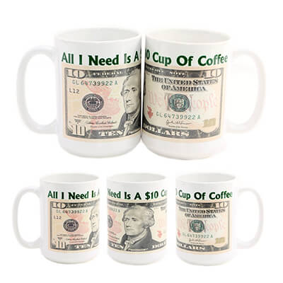 All I Need Is A $10 Cup Of Coffee Mug