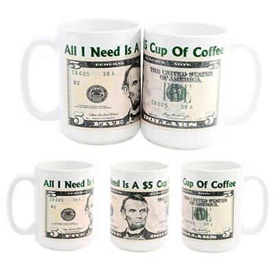 All I Need Is A $5 Cup Of Coffee Mug