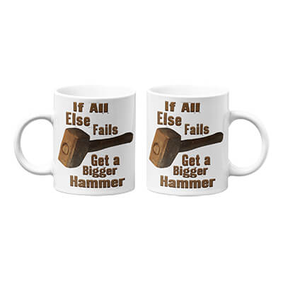 If All Else Fails Get A Bigger Hammer Mug (Version 2)