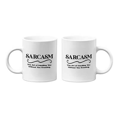 Sarcasm - The Art of Insulting You Without You Knowing Mug