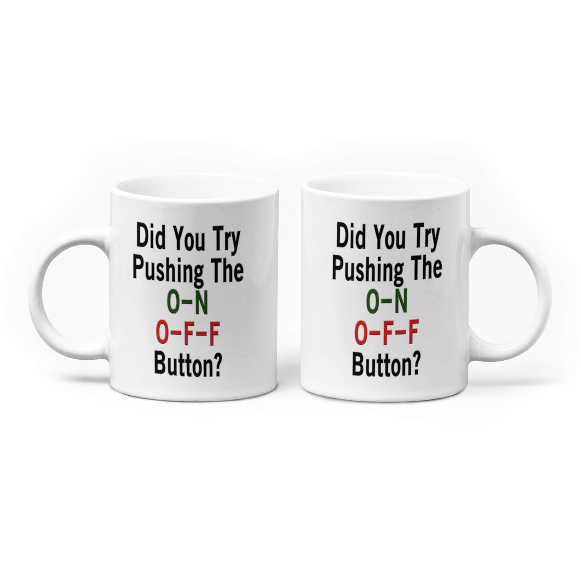 Did You Try Pushing the O-N O-F-F Button Mug